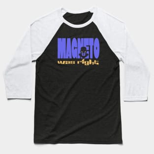 Magneto was right Baseball T-Shirt